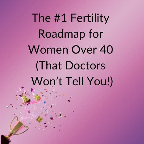 fertility over 40 roadmap